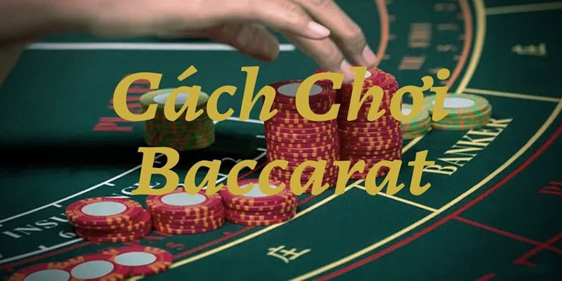 Hướng dẫn cách chơi Baccarat cơm gạo cụ thể nhất