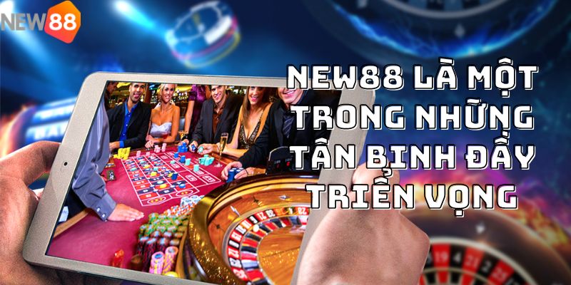 NEW88 là một trong những sân chơi đầy triển vọng