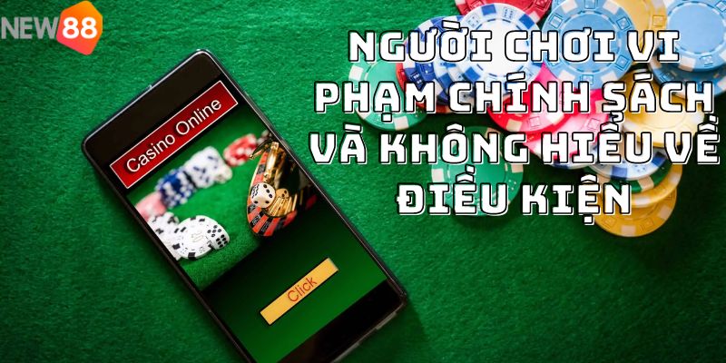 Người chơi vi phạm chính sách và không hiểu về điều kiện